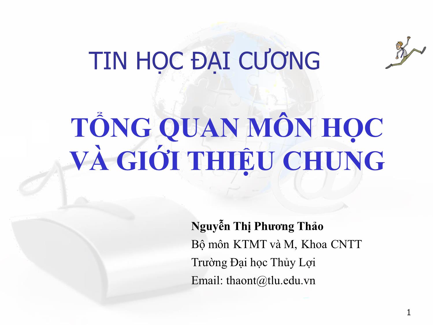 Bài giảng Tin học đại cương - Bài 1: Tổng quan môn học và giới thiệu chung - Nguyễn Thị Phương Thảo trang 1