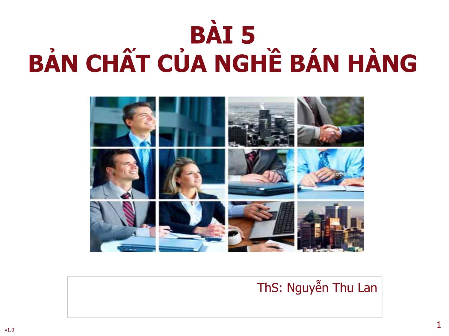 Bài giảng Quản trị bán hàng - Bài 5: Bản chất của nghề bán hàng - Nguyễn Thu Lan trang 1