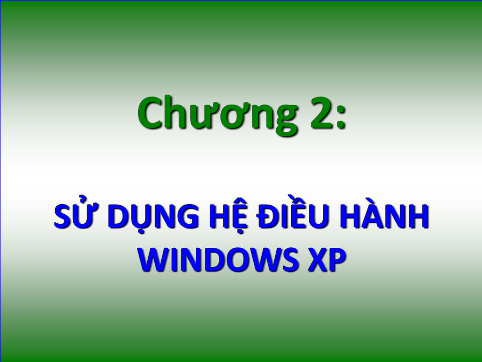 Bài giảng Tin học đại cương - Chương 2: Sử dụng hệ điều hành Windows XP - Nguyễn Quang Tuyến trang 1