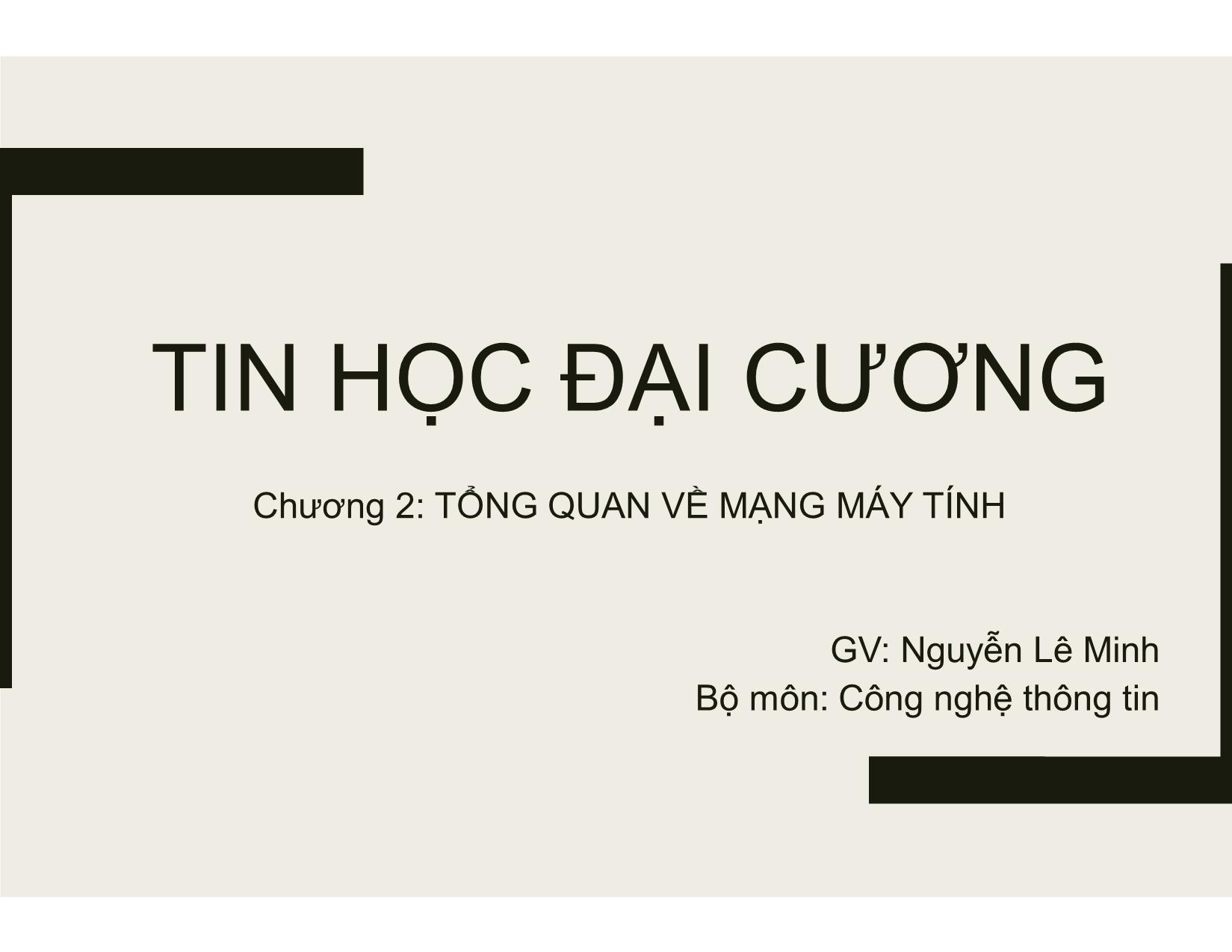 Bài giảng Tin học đại cương - Chương 2: Tổng quan về mạng máy tính - Nguyễn Lê Minh trang 1