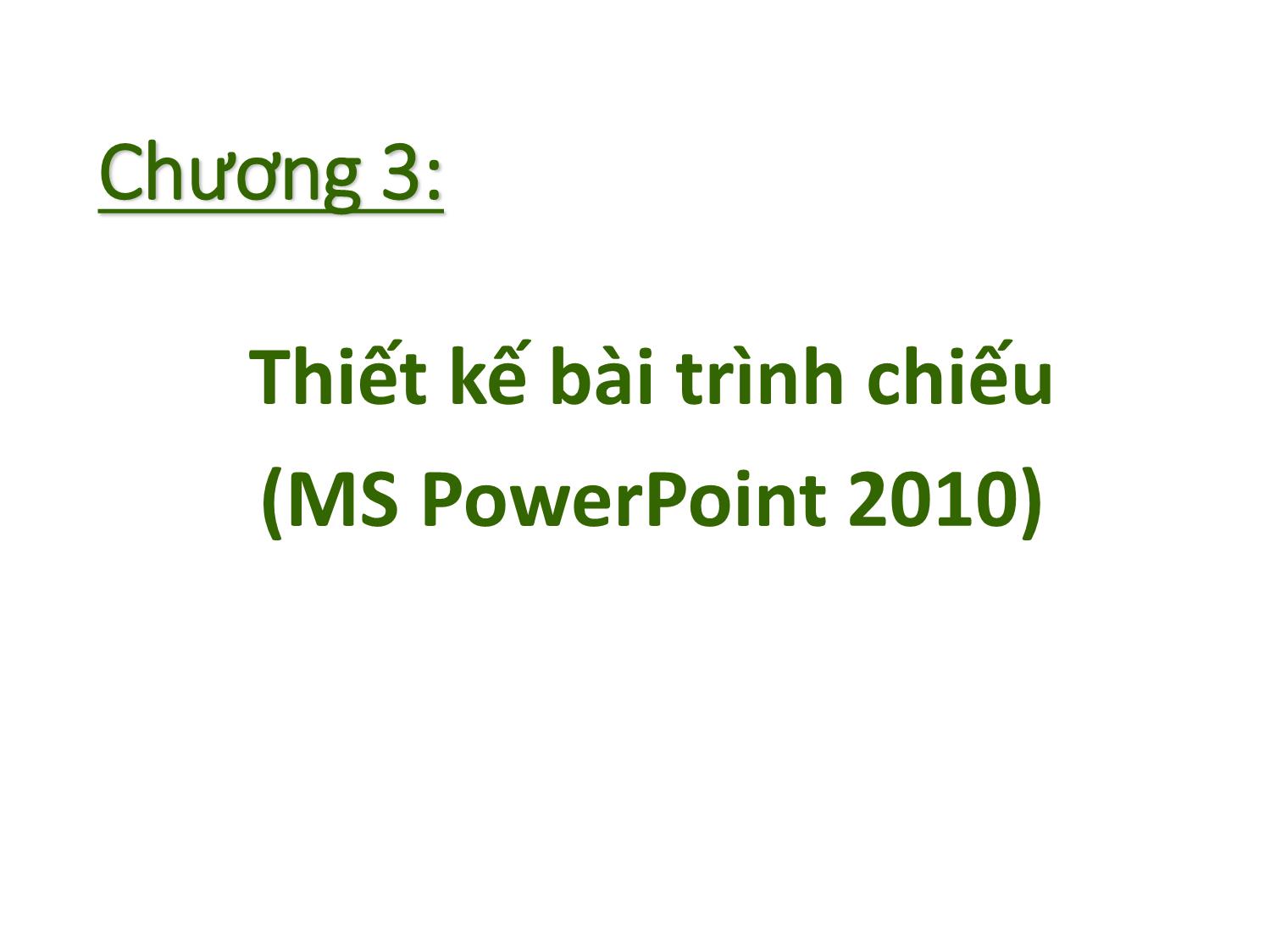 Bài giảng Tin học nhóm ngành Nông-Lâm-Ngư & Môi trường - Chương 3: Thiết kế bài trình chiếu (MS PowerPoint 2010) trang 2