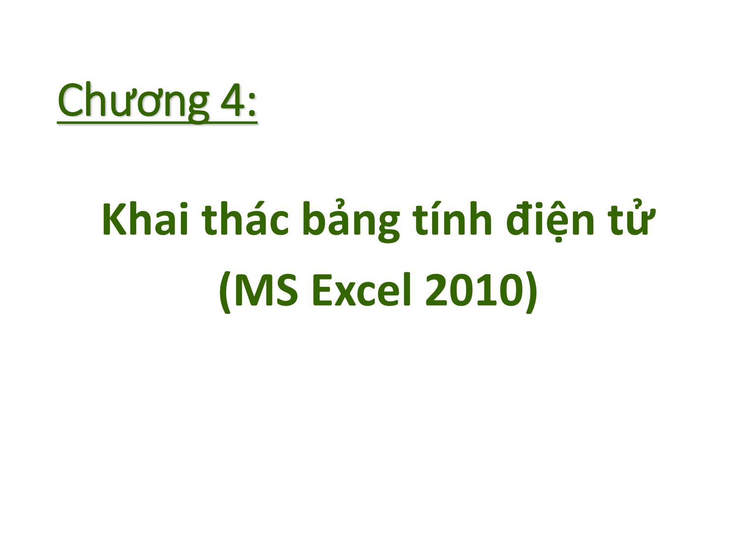 Bài giảng Tin học nhóm ngành Nông-Lâm-Ngư & Môi trường - Chương 4: Khai thác bảng tính điện tử (MS Excel 2010) trang 2