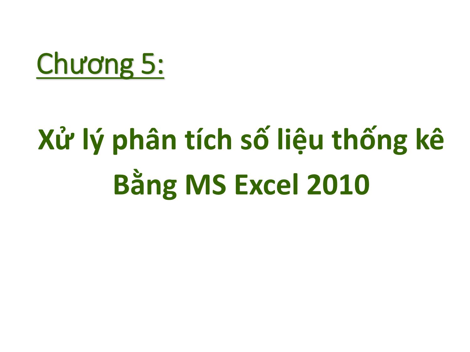 Bài giảng Tin học nhóm ngành Nông-Lâm-Ngư & Môi trường - Chương 5: Xử lý phân tích số liệu thống kê Bằng MS Excel 2010 trang 1