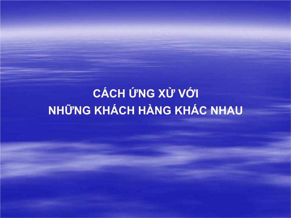 Bài giảng Cách ứng xử với những khách hàng khác nhau trang 1