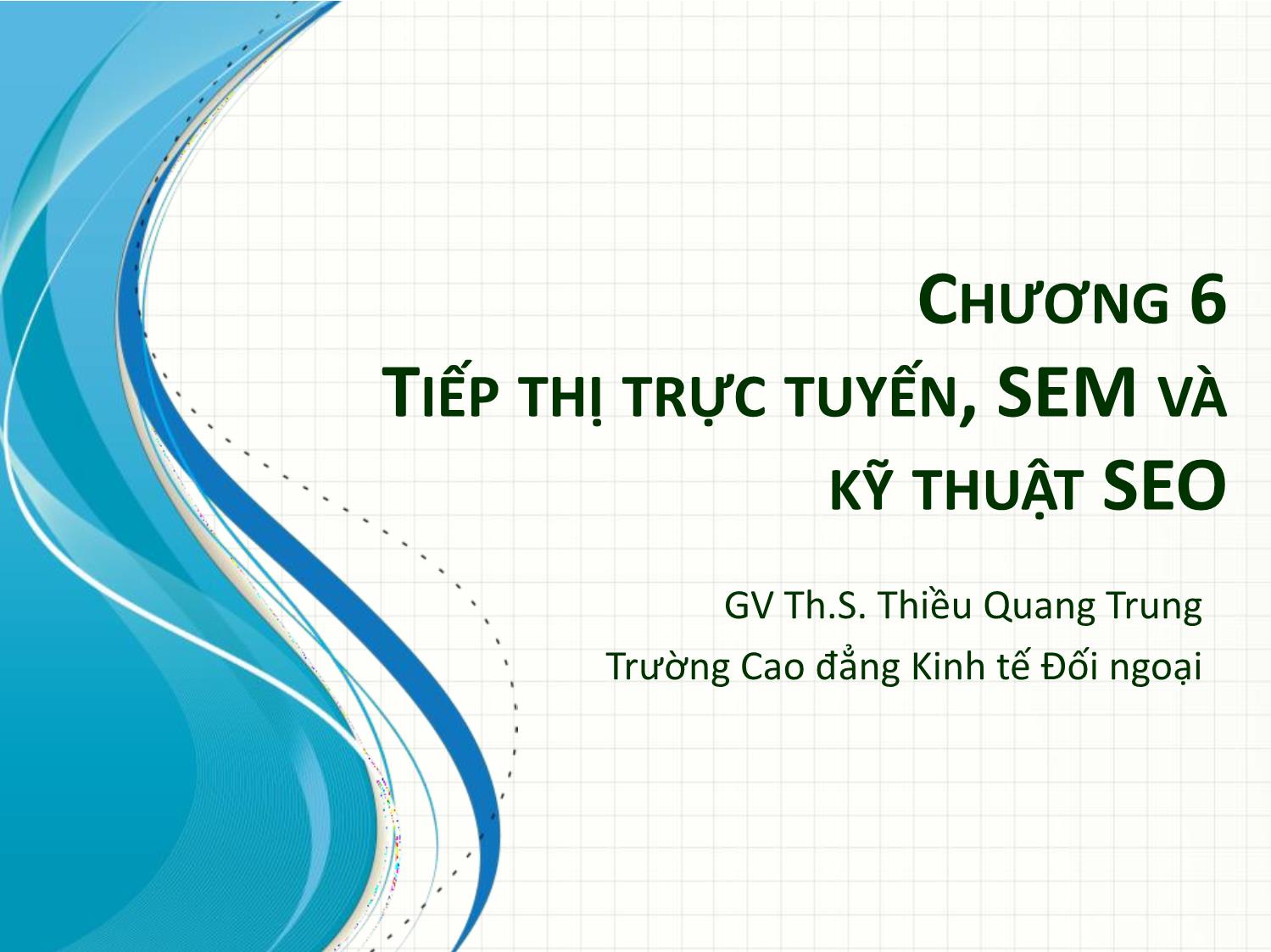 Bài giảng Tin học văn phòng 2 - Chương 6: Tiếp thị trực tuyến, SEM và kỹ thuật SEO - Thiều Quang Trung trang 1