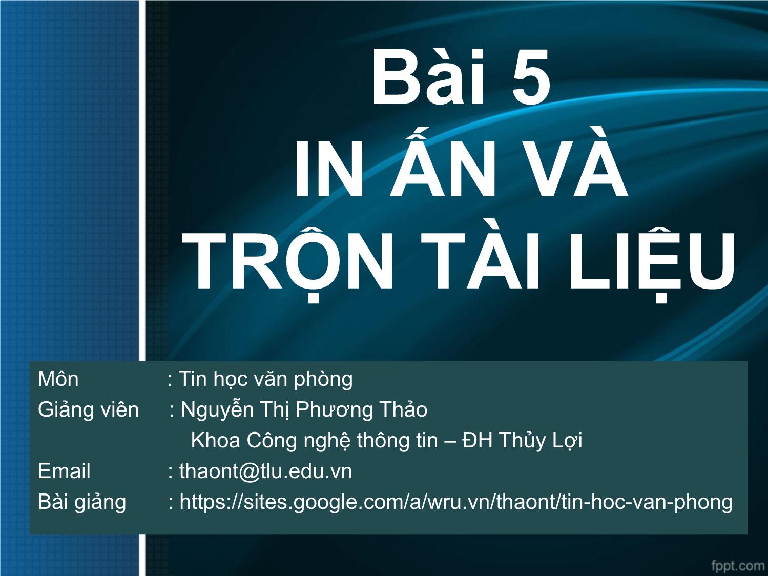 Bài giảng Tin học văn phòng - Bài 5: In ấn và trộn tài liệu - Nguyễn Thị Phương Thảo trang 1