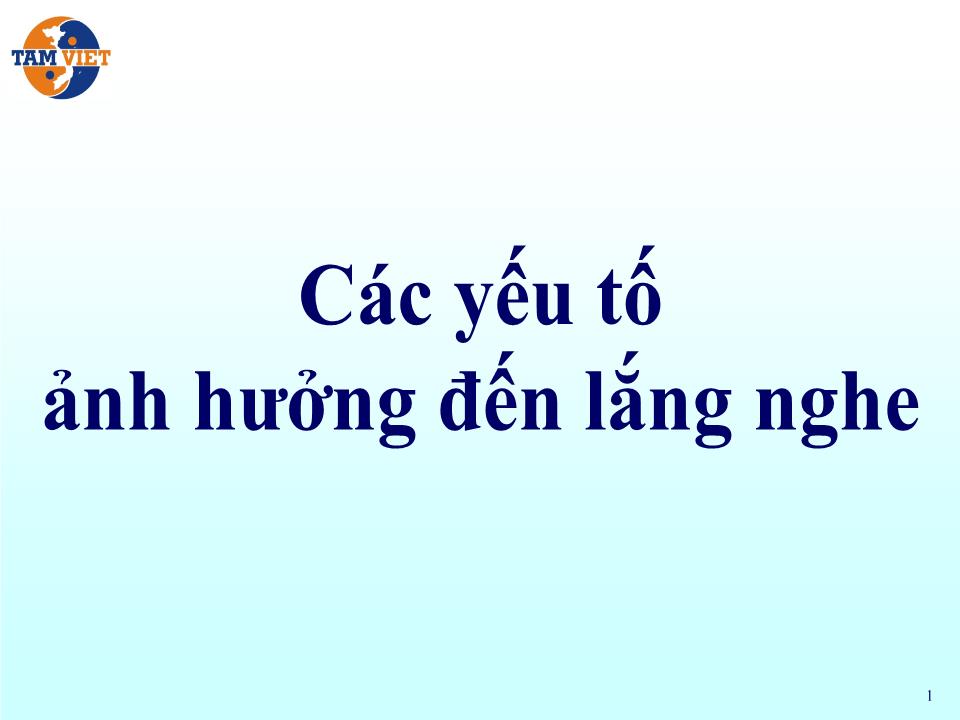 Bài giảng Các yếu tố ảnh hưởng đến lắng nghe trang 1