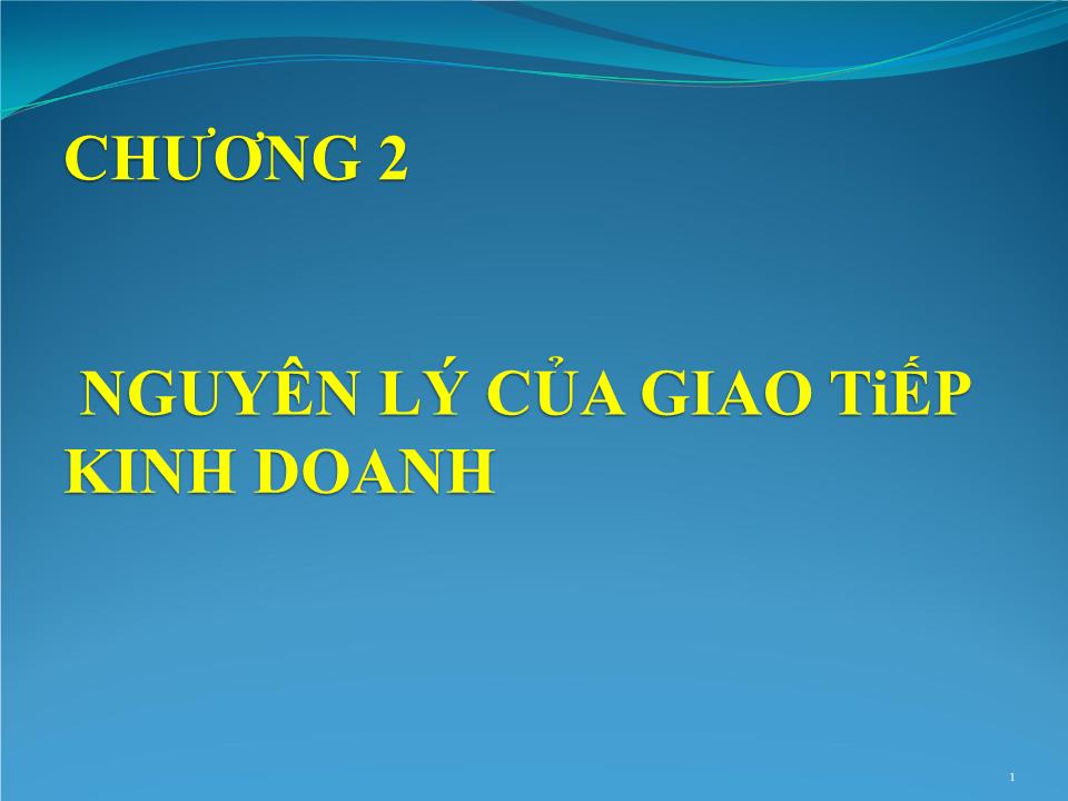 Bài giảng Giao tiếp trong kinh doanh - Chương 2: Nguyên lý của giao tiếp kinh doanh trang 1