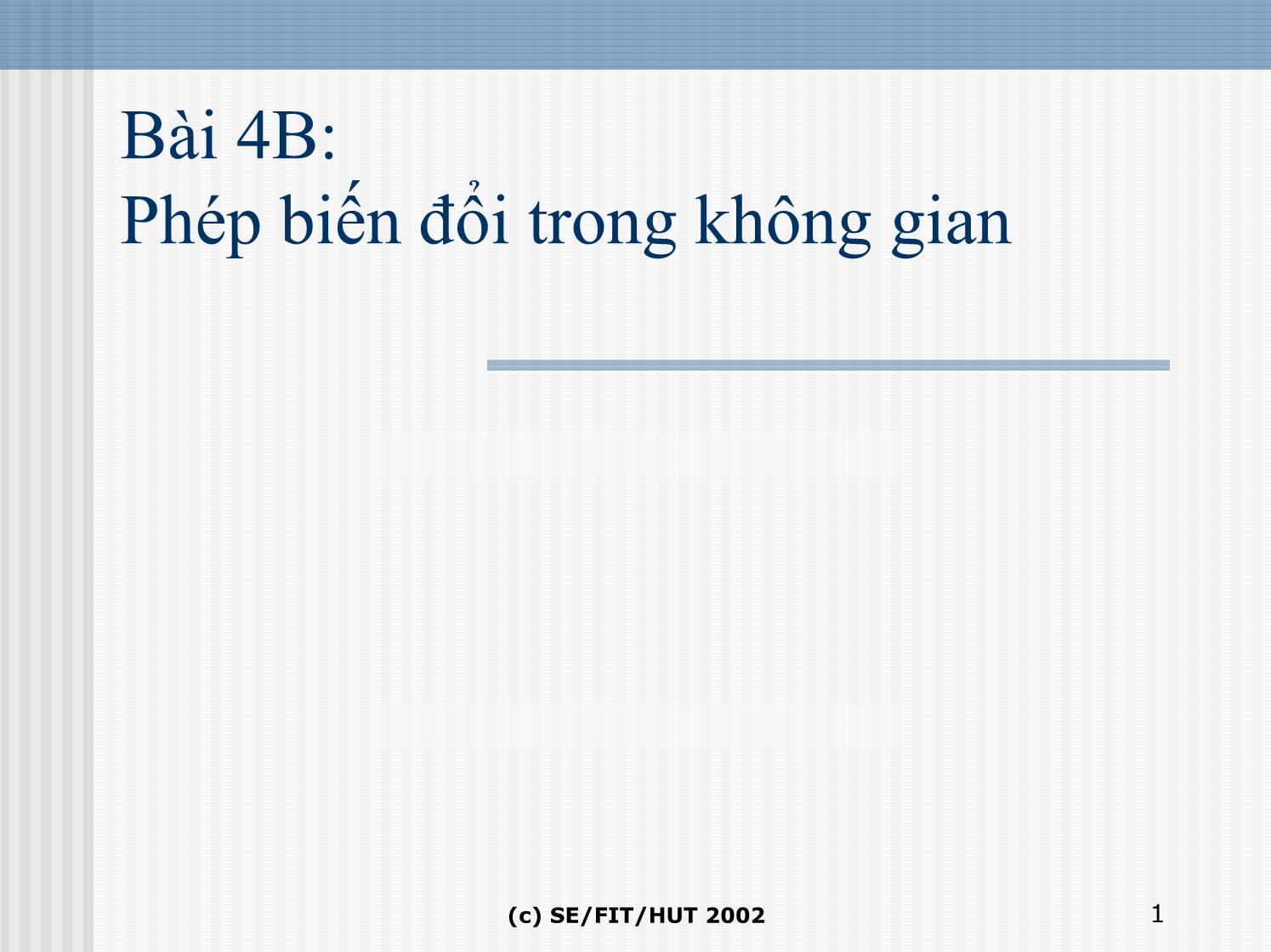 Bài giảng Đồ họa hiện thực ảo - Bài 4b: Phép biến đổi trong không gian - Lê Tấn Hưng trang 1