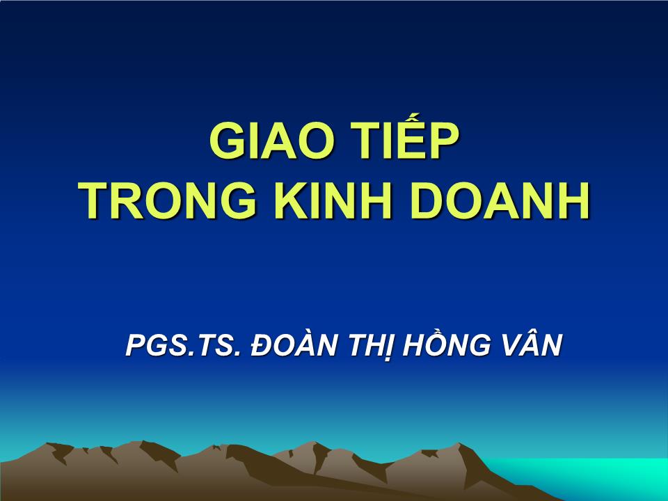 Bài giảng Giao tiếp trong kinh doanh - Chương 1: Những vấn đề lý luận cơ bản về giao tiếp - Đoàn Thị Hồng Vân trang 1