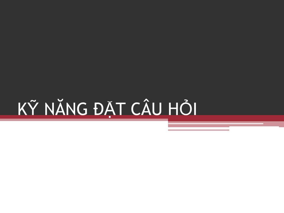 Bài giảng Kỹ năng đặt câu hỏi (Bản hay) trang 1