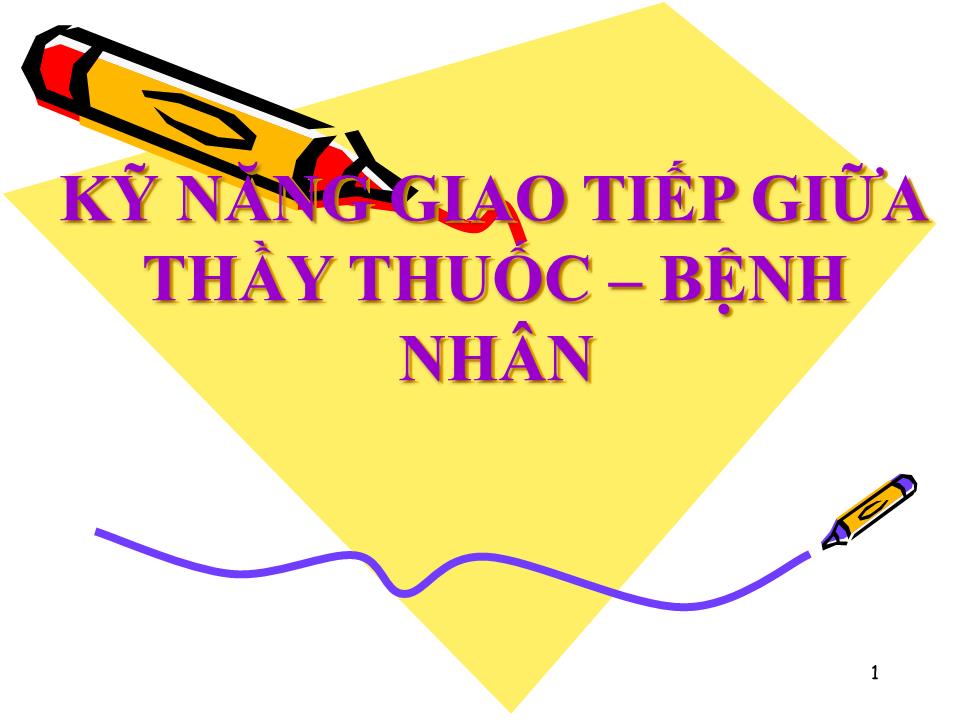 Bài giảng Kỹ năng giao tiếp giữa thầy thuốc – bệnh nhân trang 1