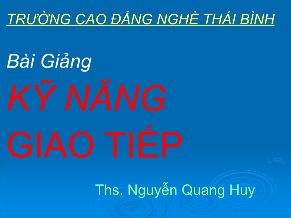 Bài giảng Kỹ năng giao tiếp - Nguyễn Quang Huy trang 1