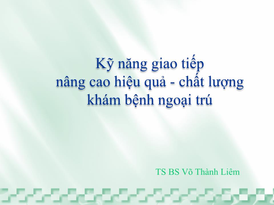 Bài giảng Kỹ năng giao tiếp nâng cao hiệu quả - Chất lượng khám bệnh ngoại trú trang 1