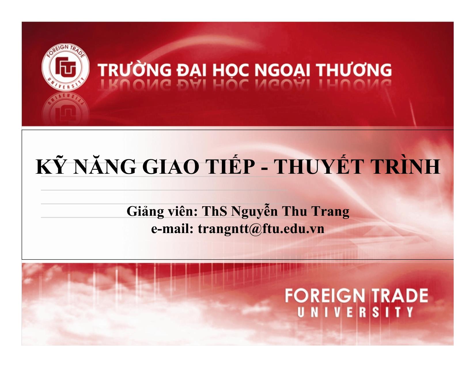 Bài giảng Kỹ năng giao tiếp, thuyết trình - Chương 1: Lý thuyết chung về giao tiếp, thuyết trình - Nguyễn Thu Trang trang 1