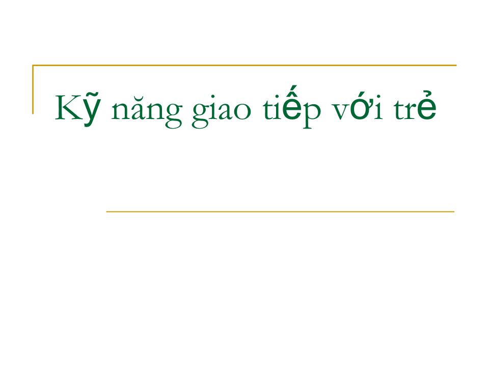 Bài giảng Kỹ năng giao tiếp với trẻ trang 1