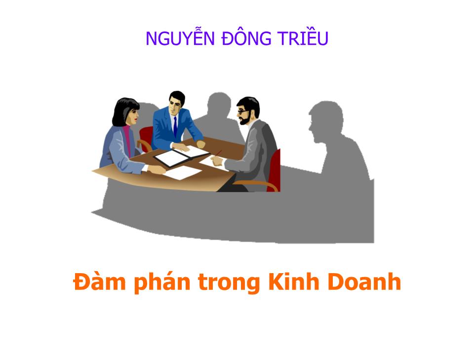 Bài giảng Đàm phán trong kinh doanh - Chương 1: Các khái niệm tổng quan về đàm phán thương lượng trong kinh doanh - Nguyễn Đông Triều trang 1