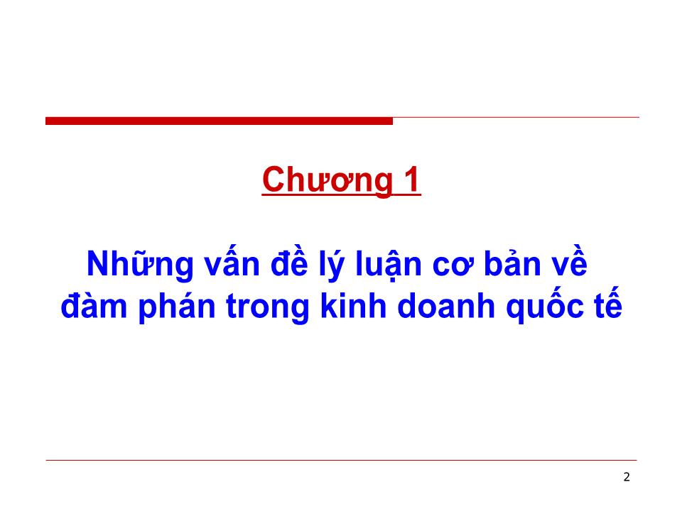 Bài giảng Đàm phán thương mại quốc tế - Chương 1: Những vấn đề lý luận cơ bản về đàm phán trong kinh doanh quốc tế - Huỳnh Minh Triết trang 2