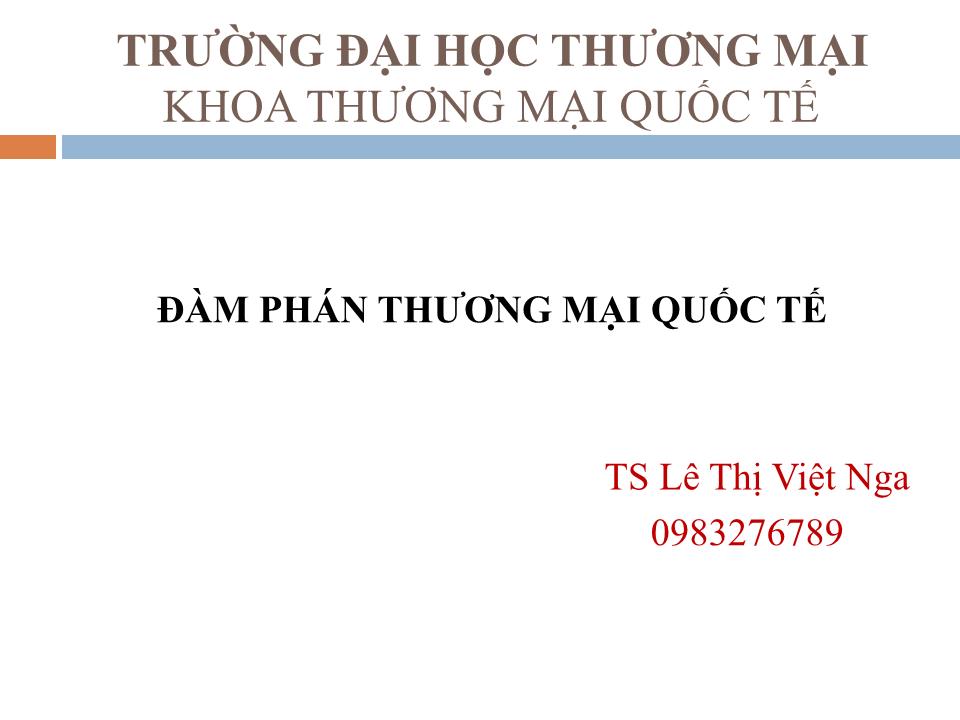 Bài giảng Đàm phán thương mại quốc tế - Chương 1: Một số vấn đề cơ bản về đàm phán thương mại quốc tế - Lê Thị Việt Nga trang 1