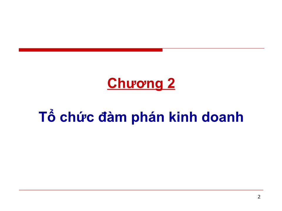 Bài giảng Đàm phán kinh doanh - Chương 2: Tổ chức đàm phán kinh doanh - Huỳnh Minh Triết trang 2