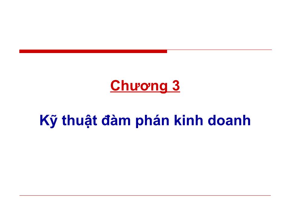 Bài giảng Đàm phán kinh doanh - Chương 3: Kỹ thuật đàm phán kinh doanh - Huỳnh Minh Triết trang 2