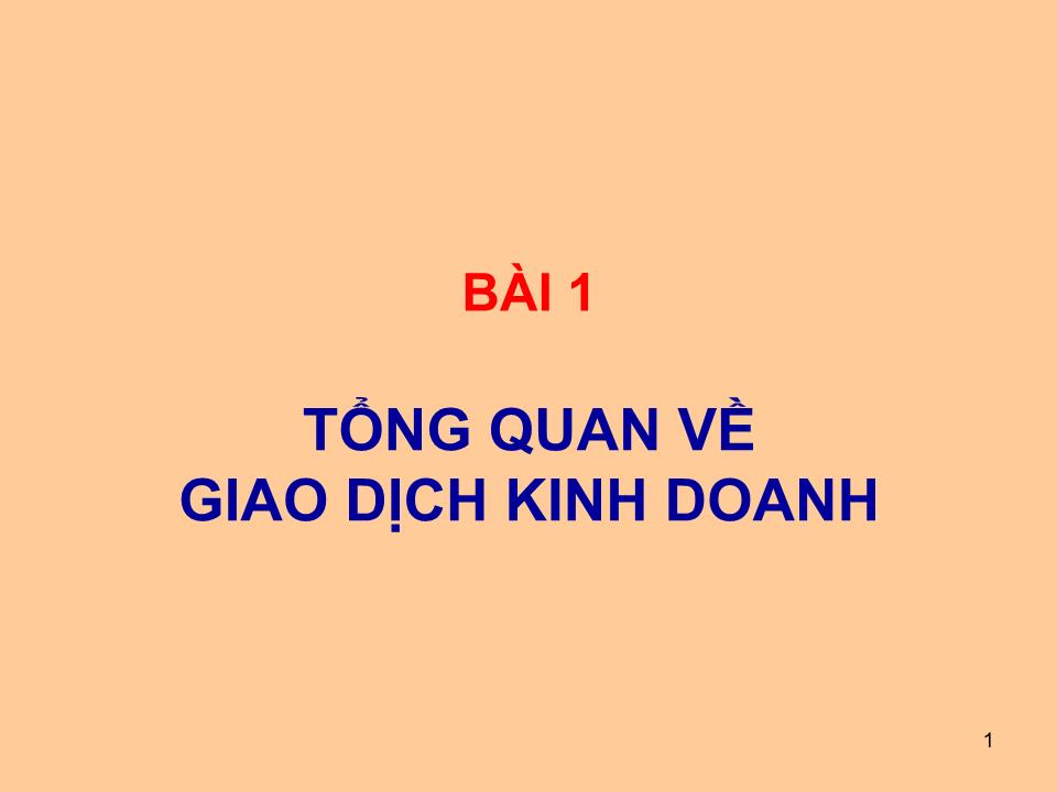 Bài giảng Giao dịch đàm phán - Bài 1: Tổng quan về giao dịch kinh doanh trang 1