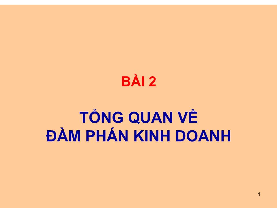 Bài giảng Giao dịch đàm phán - Bài 2: Tổng quan về đàm phán kinh doanh trang 1