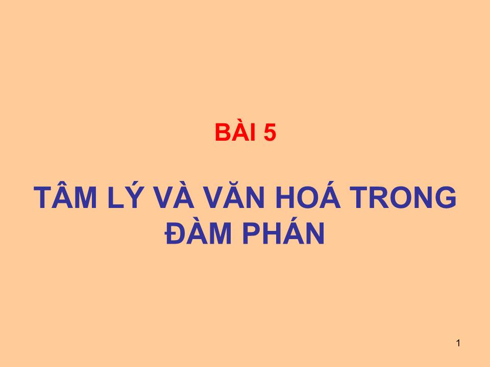 Bài giảng Giao dịch đàm phán - Bài 5: Tâm lý và văn hoá trong đàm phán trang 1