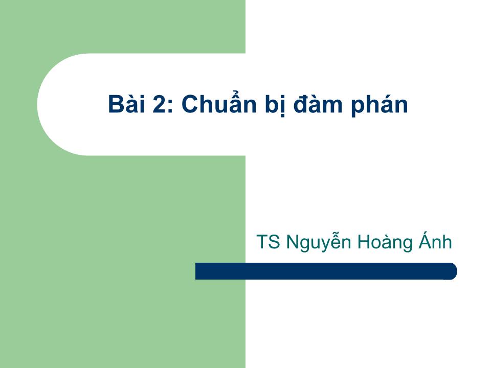 Bài giảng Kỹ năng đàm phán - Bài 2: Chuẩn bị đàm phán - Nguyễn Hoàng Ánh trang 1