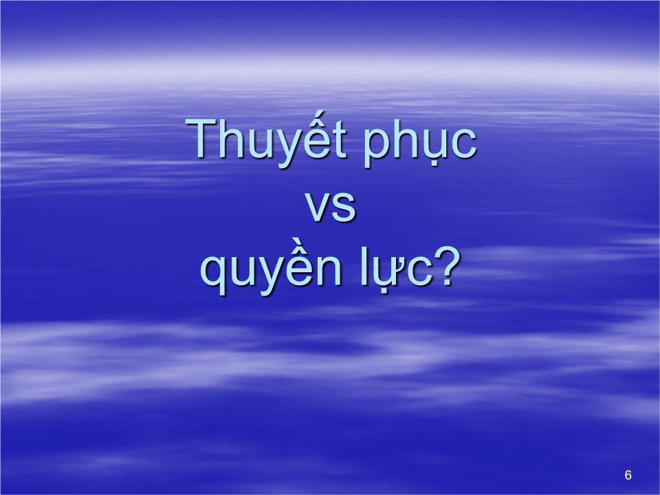 Bài giảng Kỹ năng thuyết phục (Mới) trang 6