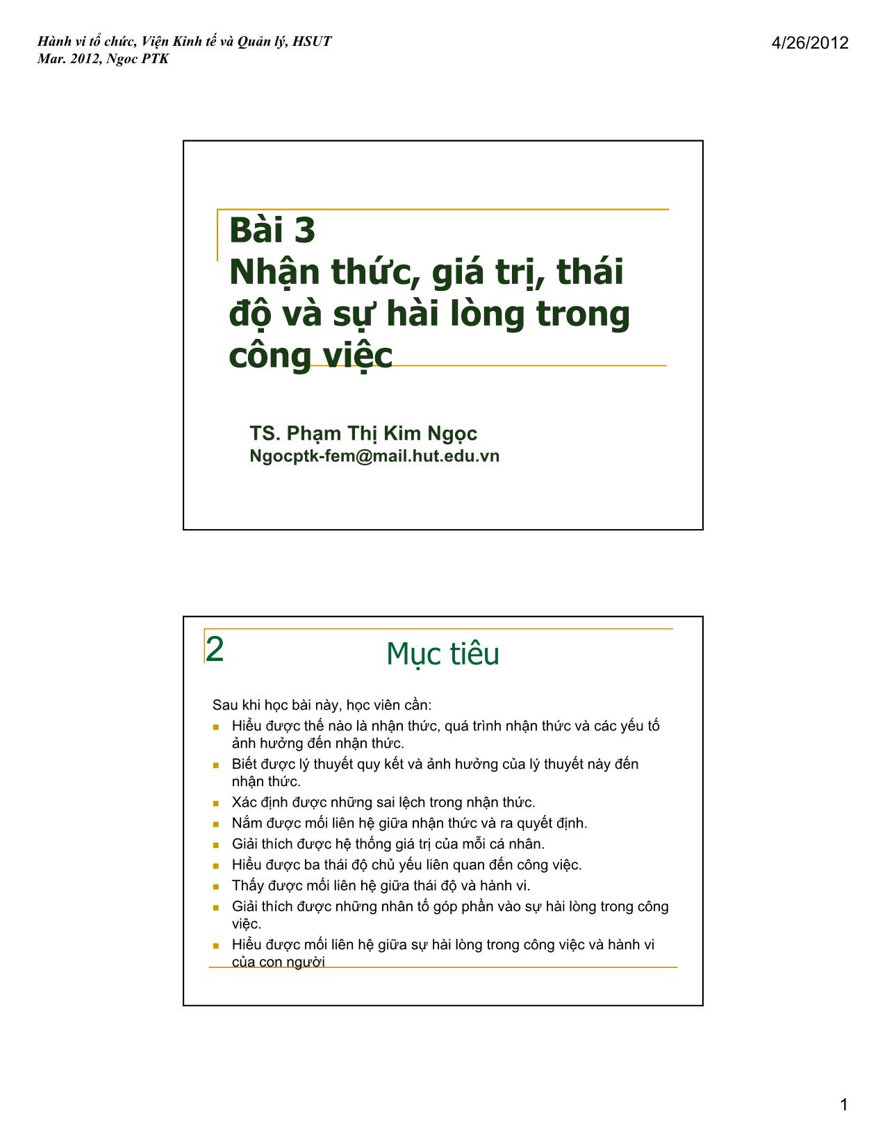 Bài giảng Hành vi tổ chức - Bài 3: Nhận thức, giá trị, thái độ và sự hài lòng trong công việc - Phạm Thị Kim Ngọc trang 1