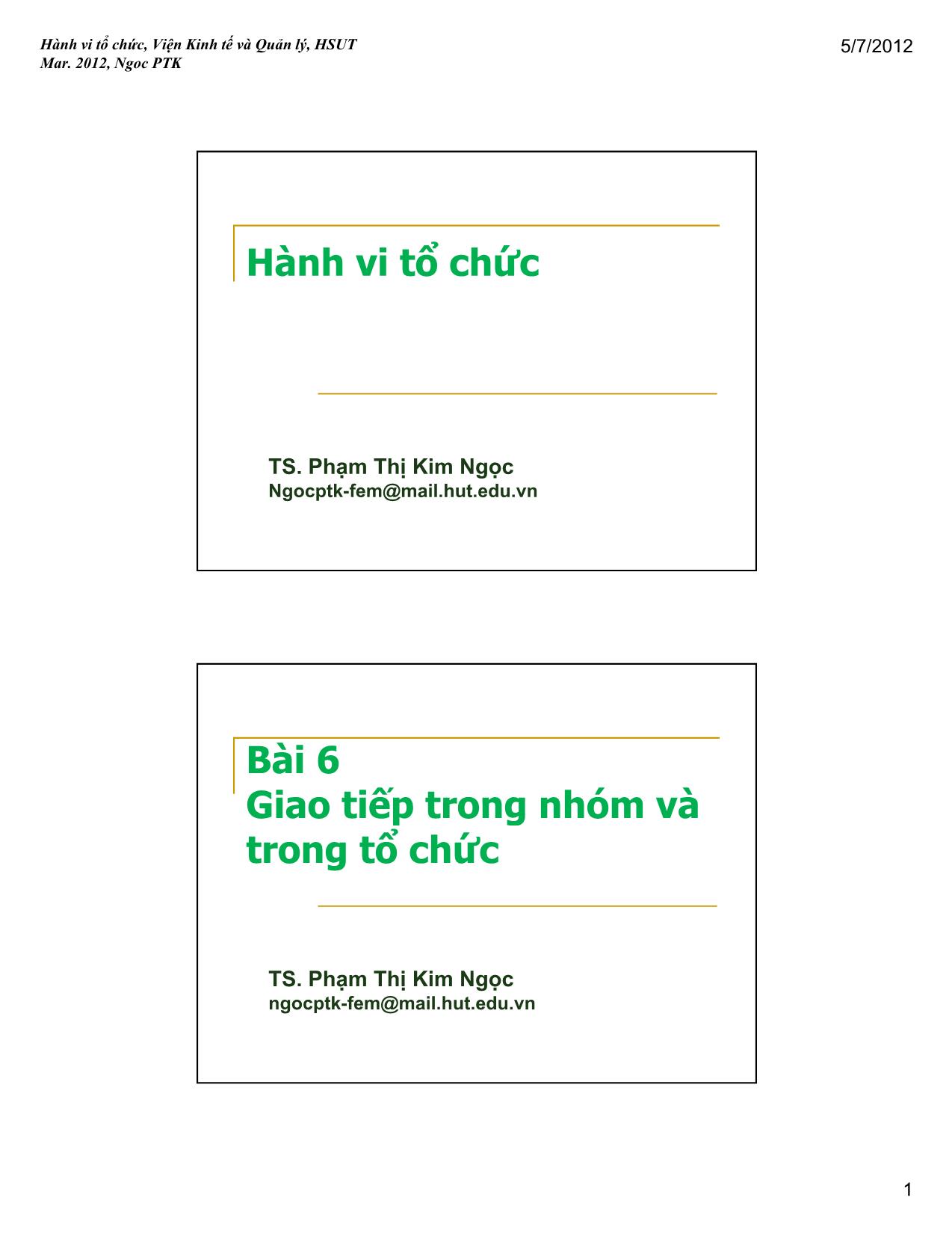 Bài giảng Hành vi tổ chức - Bài 6: Giao tiếp trong nhóm và trong tổ chức - Phạm Thị Kim Ngọc trang 1