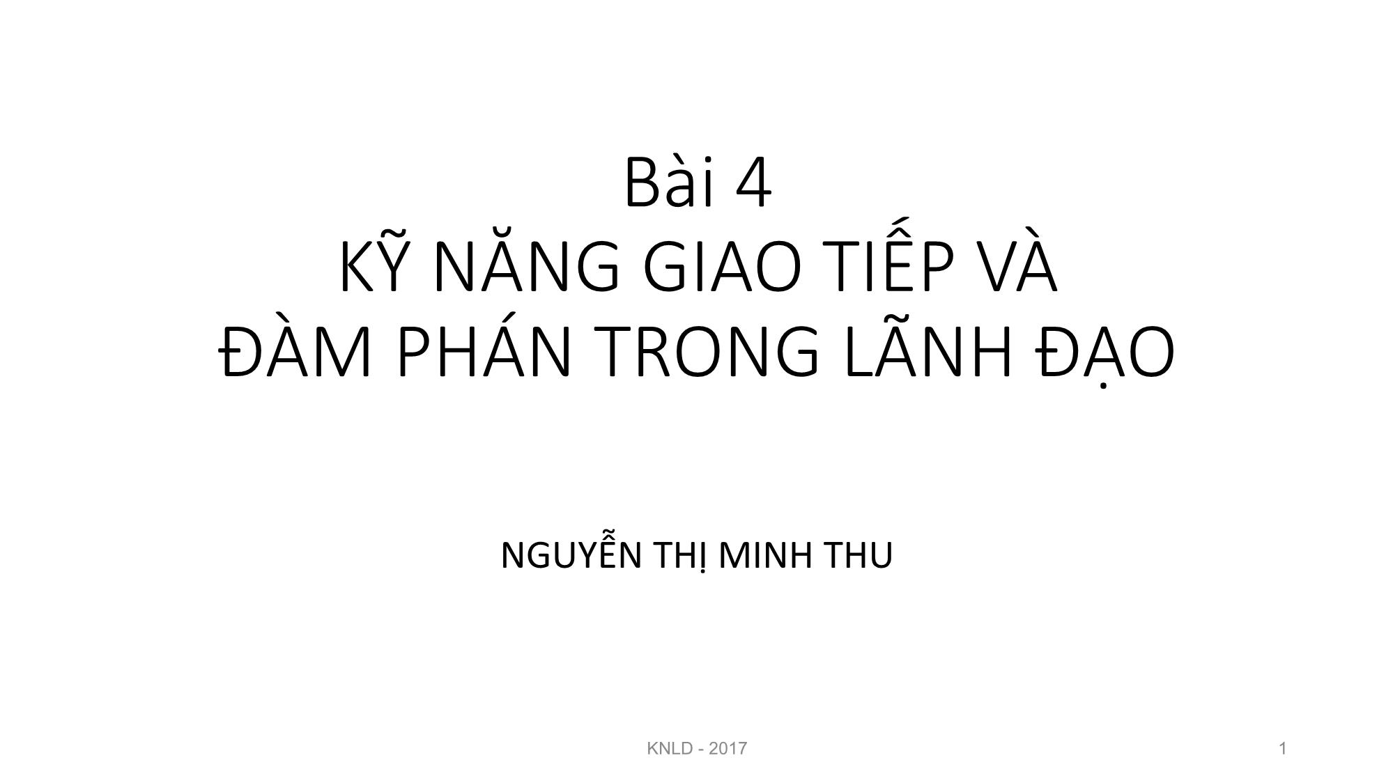 Bài giảng Kỹ năng lãnh đạo - Bài 4: Kỹ năng giao tiếp và đàm phán trong lãnh đạo - Nguyễn Thị Minh Thu trang 1