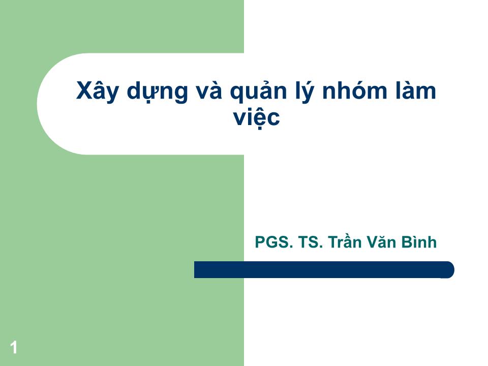 Bài giảng Xây dựng và quản lý nhóm làm việc - Trần Văn Bình trang 1