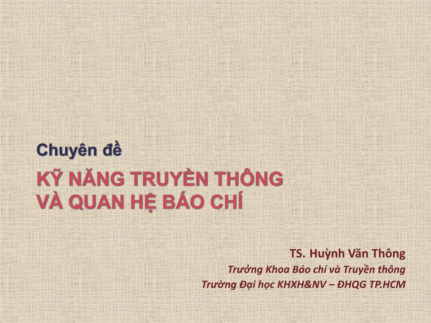 Bài giảng Chuyên đề Kỹ năng truyền thông và quan hệ báo chí - Huỳnh Văn Thông trang 1