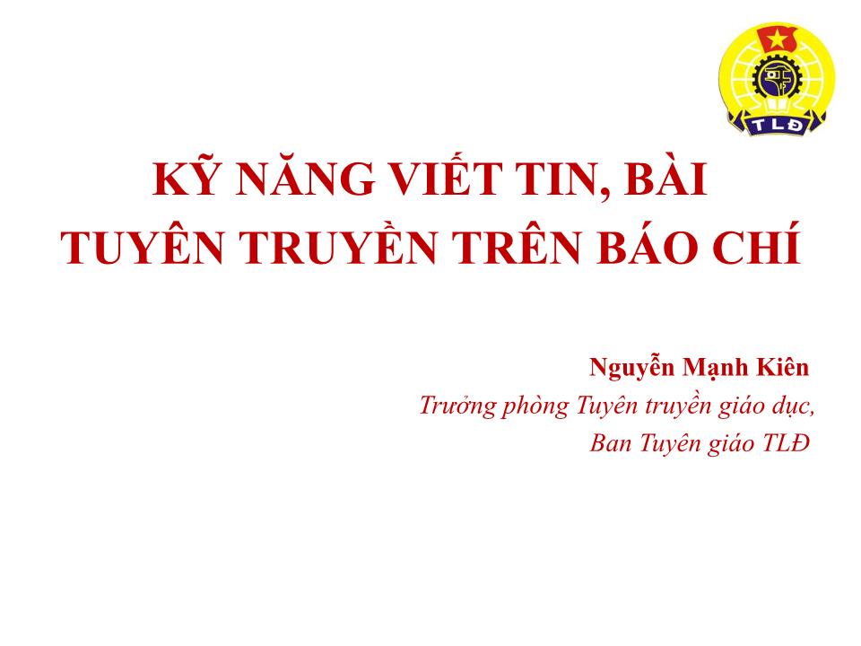 Bài giảng Kỹ năng viết tin, bài tuyên truyền trên báo chí - Nguyễn Mạnh Kiên trang 1