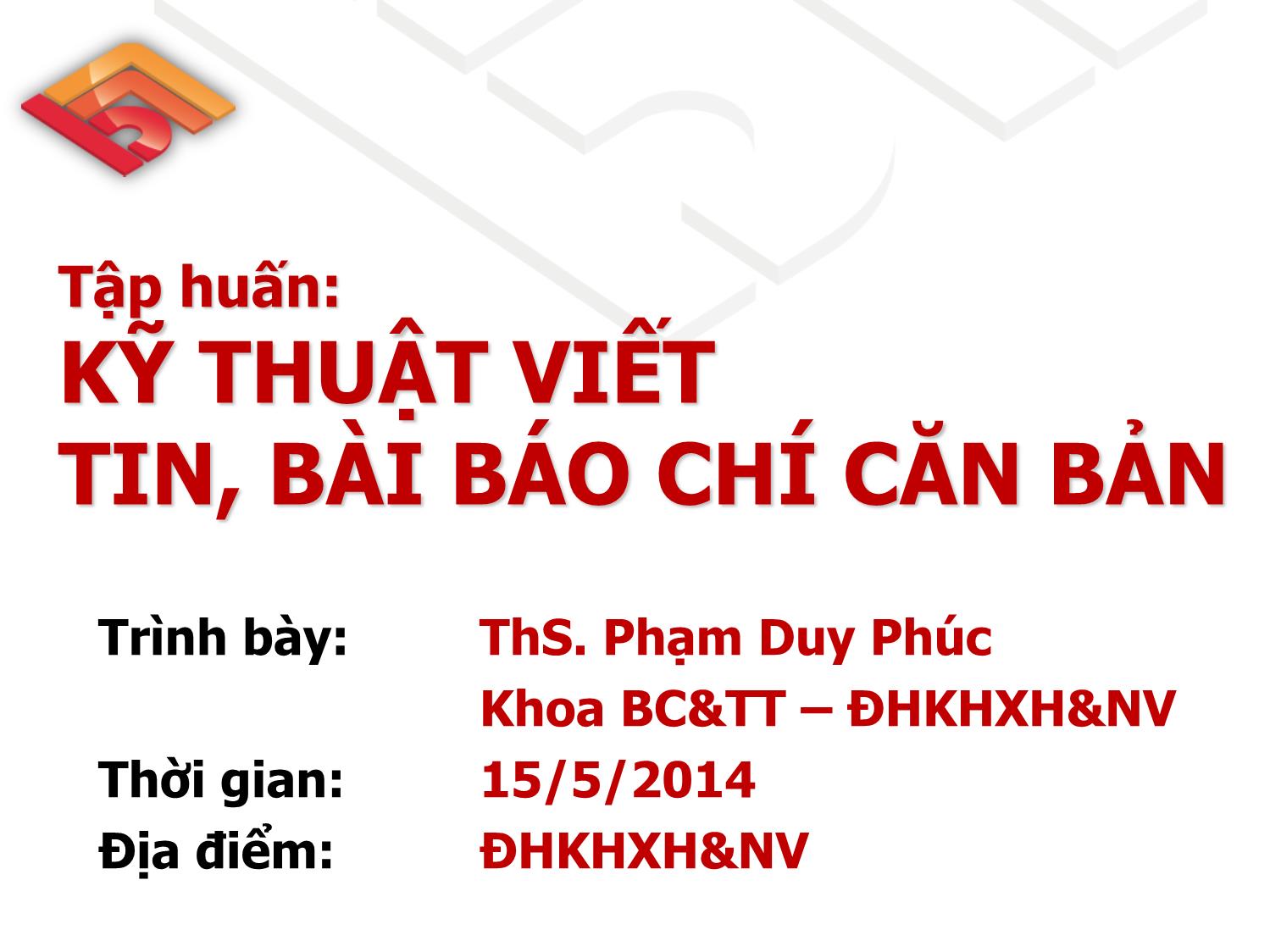 Bài giảng Tập huấn Kỹ thuật viết tin, bài báo chí căn bản - Phạm Duy Phúc trang 1