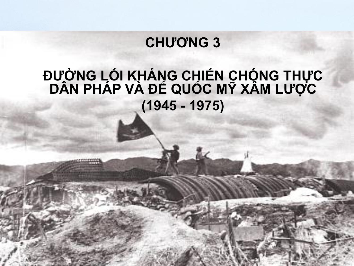 Bài giảng Đường lối cách mạng của Đảng Cộng sản Việt Nam - Chương 3: Đường lối kháng chiến chống thực dân Pháp và đế quốc Mỹ xâm lược (1945-1975) trang 1