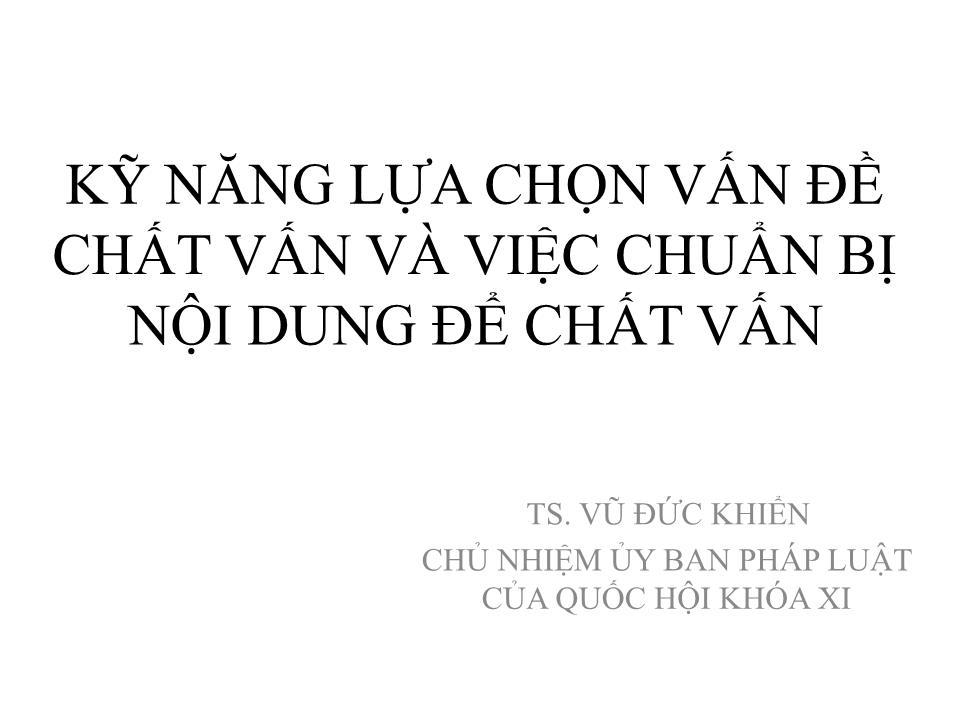 Bài giảng Kỹ năng lựa chọn vấn đề chất vấn và việc chuẩn bị nội dung để chất vấn trang 1