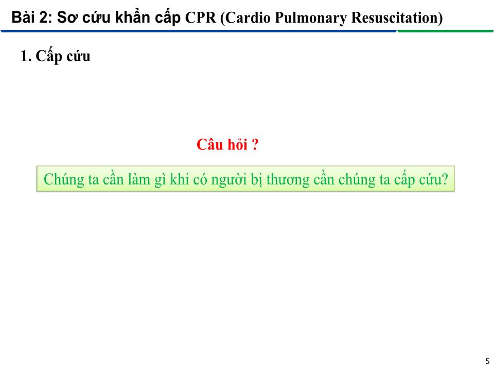 Bài giảng An toàn lao động trong nghề Hàn - Module 3: Thực hành an toàn lao động trên công trường - Bài 2: Sơ cứu khẩn cấp – CPR (Cardio Pulmonary Resuscitation) trang 5