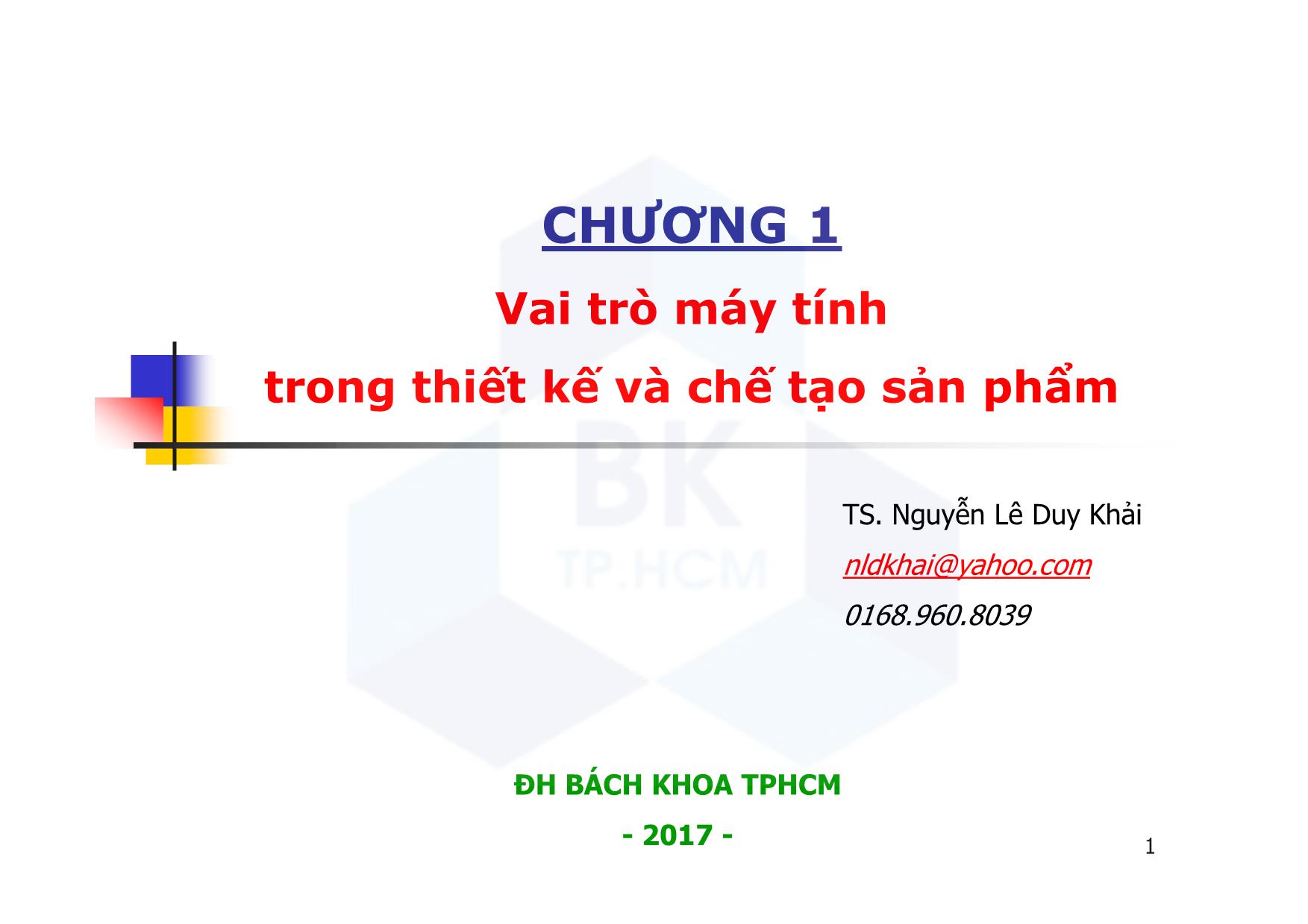 Bài giảng CAD ứng dụng trong thiết kế ô tô - Chương 1: Vai trò máy tính trong thiết kế và chế tạo sản phẩm - Nguyễn Lê Duy trang 1