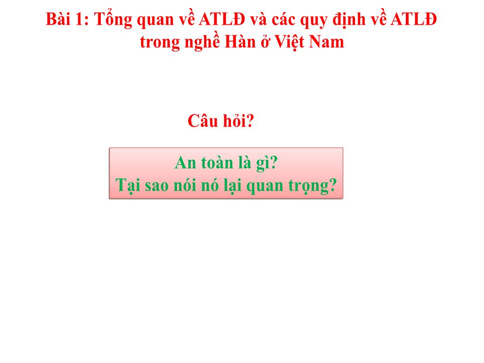 Bài giảng An toàn lao động trong nghề Hàn - Module 1: Giới thiệu về An toàn lao động trong nghề Hàn - Bài 1: Tổng quan về An toàn lao động và các quy định về an toàn lao động trong nghề Hàn ở Việt Nam trang 4