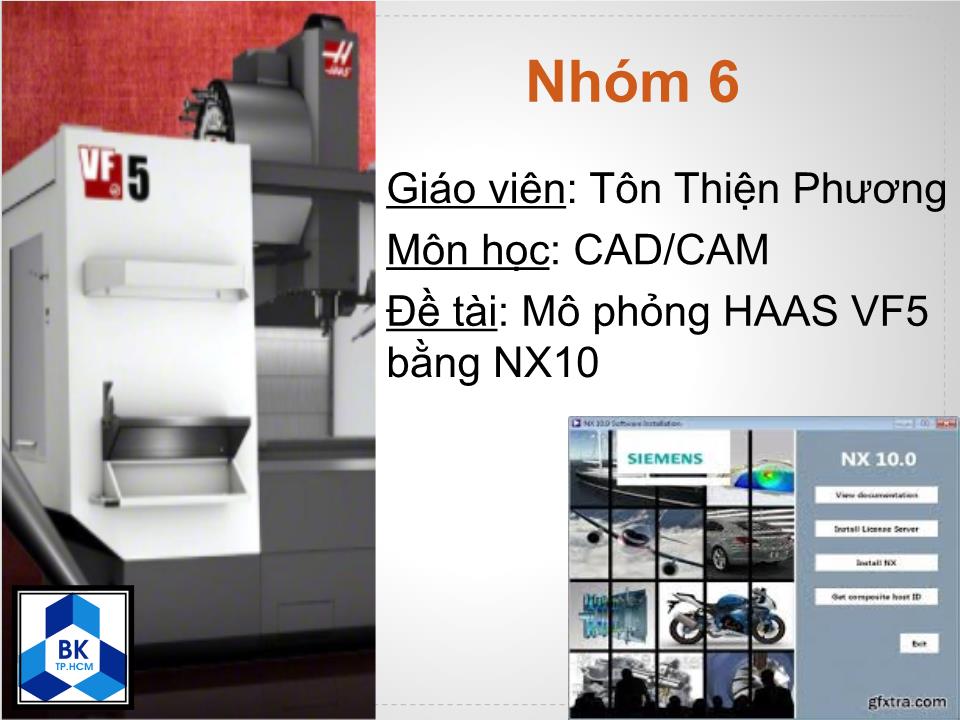 Bài thuyết trình môn CAD/CAM - Đề tài: Mô phỏng HAAS VF5 bằng NX10 trang 1