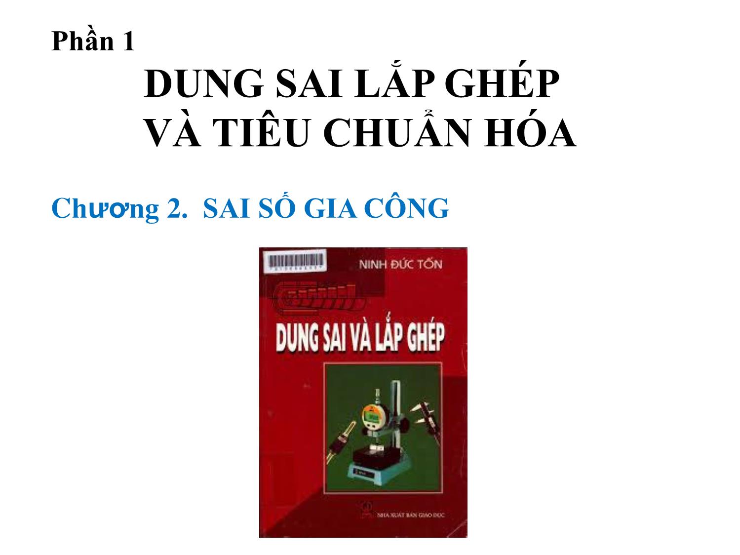 Bài giảng Dung sai lắp ghép - Chương 2: Sai số gia công - Phần 1: Dung sai lắp ghép và tiêu chuẩn hóa trang 1