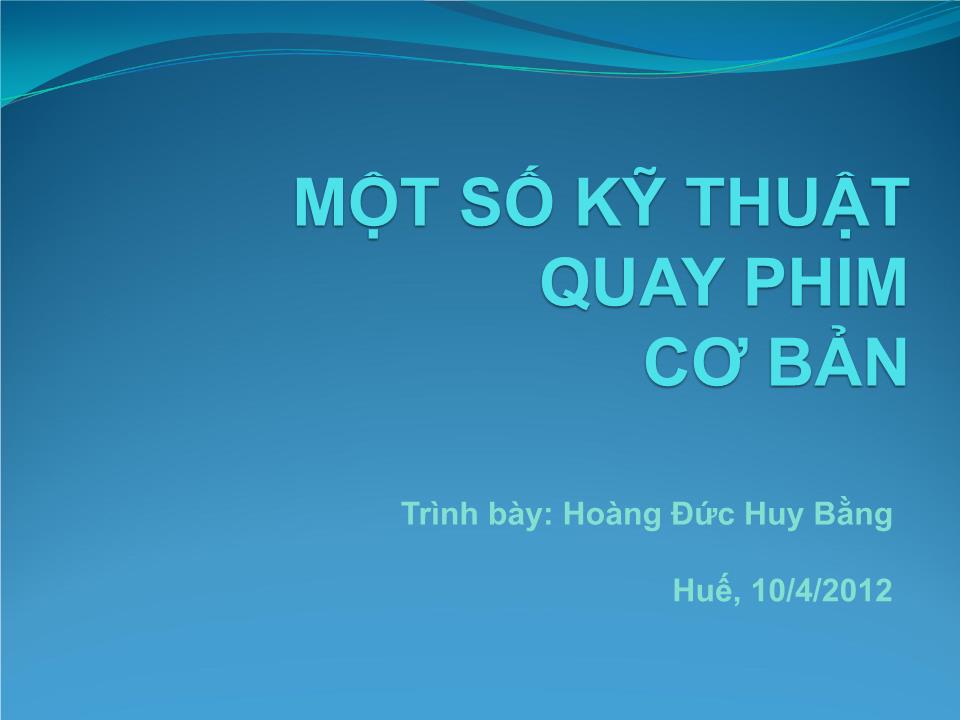 Bài giảng Một số kỹ thuật quay phim cơ bản - Hoàng Đức Huy Bằng trang 1