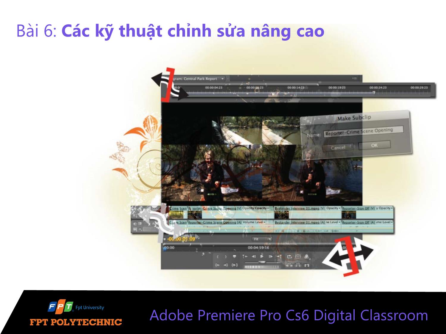 Bài giảng Xử lý hậu kỳ với Adobe Premiere Pro Cs6 - Bài 6: Các kỹ thuật chỉnh sửa nâng cao trang 1