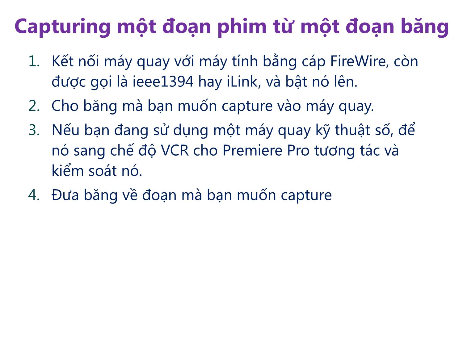 Bài giảng Xử lý hậu kỳ với Adobe Premiere Pro Cs6 - Bài 8: Capturing và chuyển đổi foogage. Sử dụng Encoder trang 10