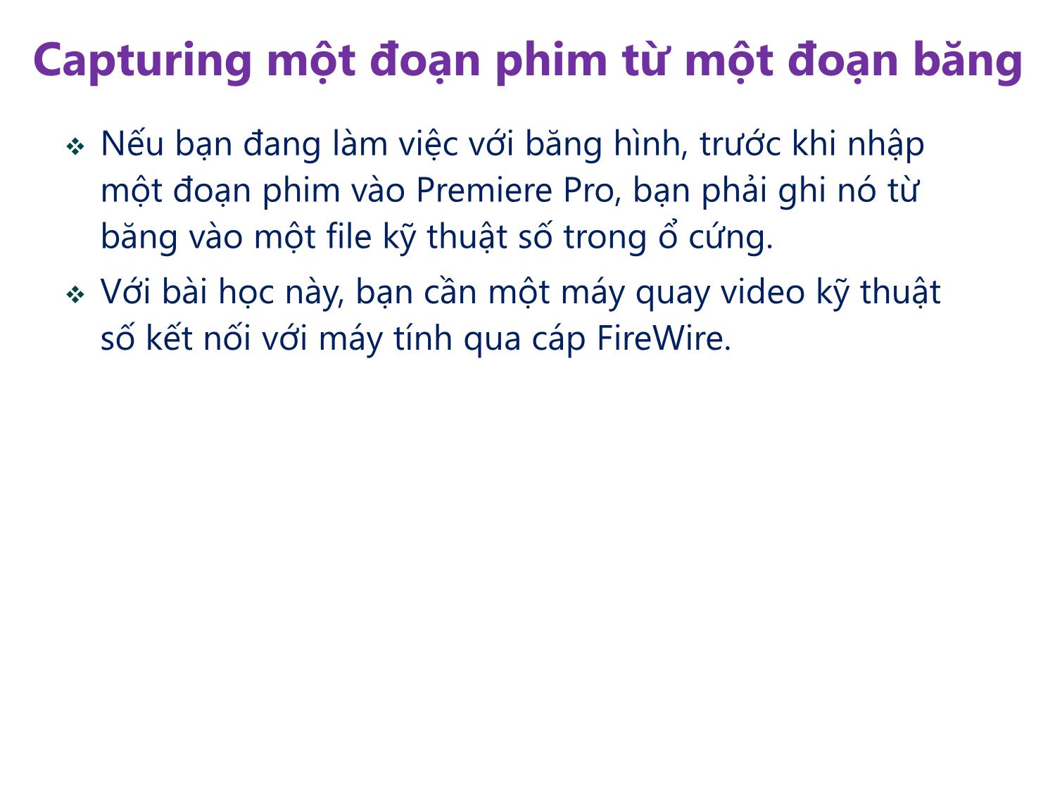 Bài giảng Xử lý hậu kỳ với Adobe Premiere Pro Cs6 - Bài 8: Capturing và chuyển đổi foogage. Sử dụng Encoder trang 8