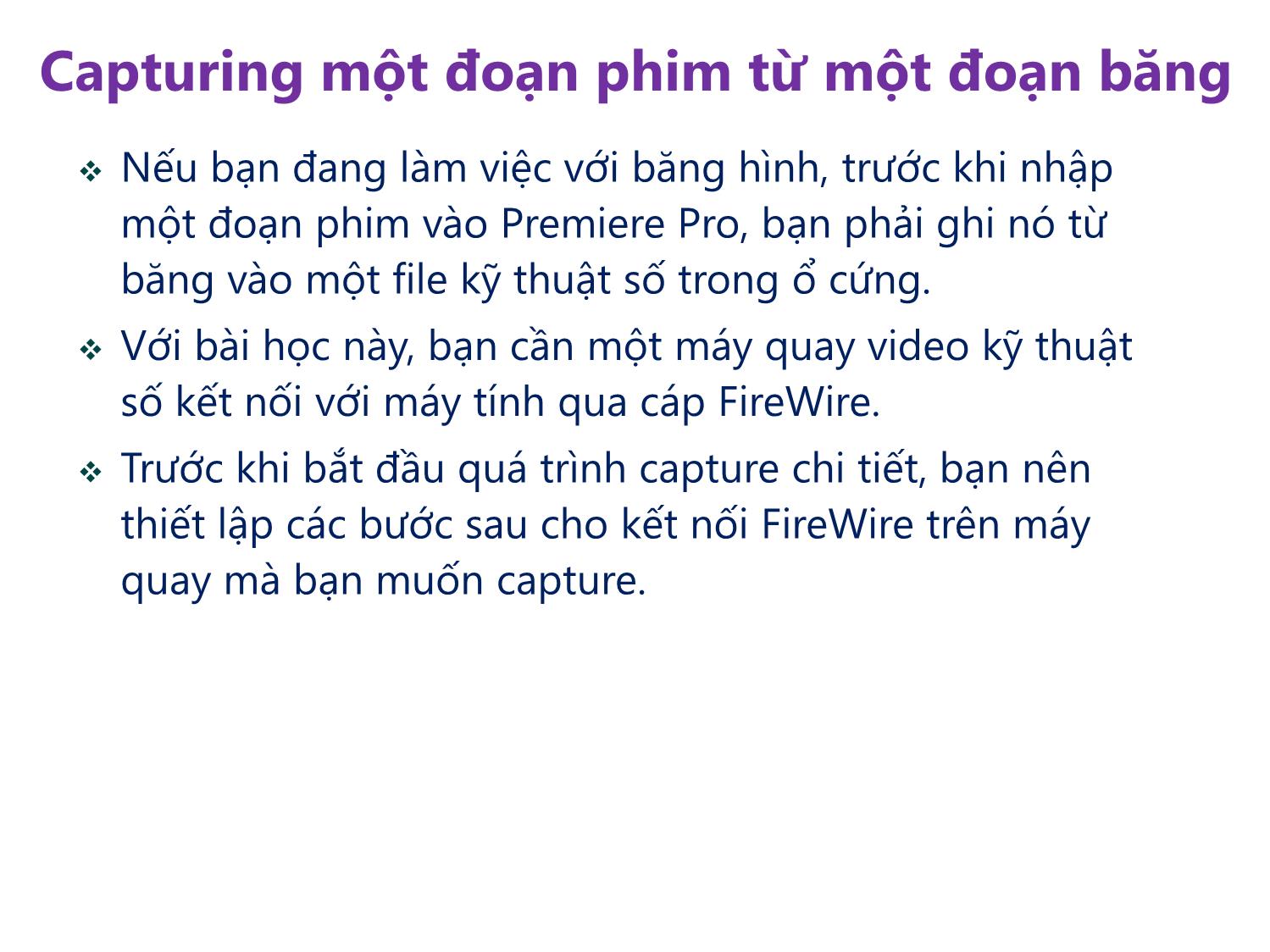 Bài giảng Xử lý hậu kỳ với Adobe Premiere Pro Cs6 - Bài 8: Capturing và chuyển đổi foogage. Sử dụng Encoder trang 9