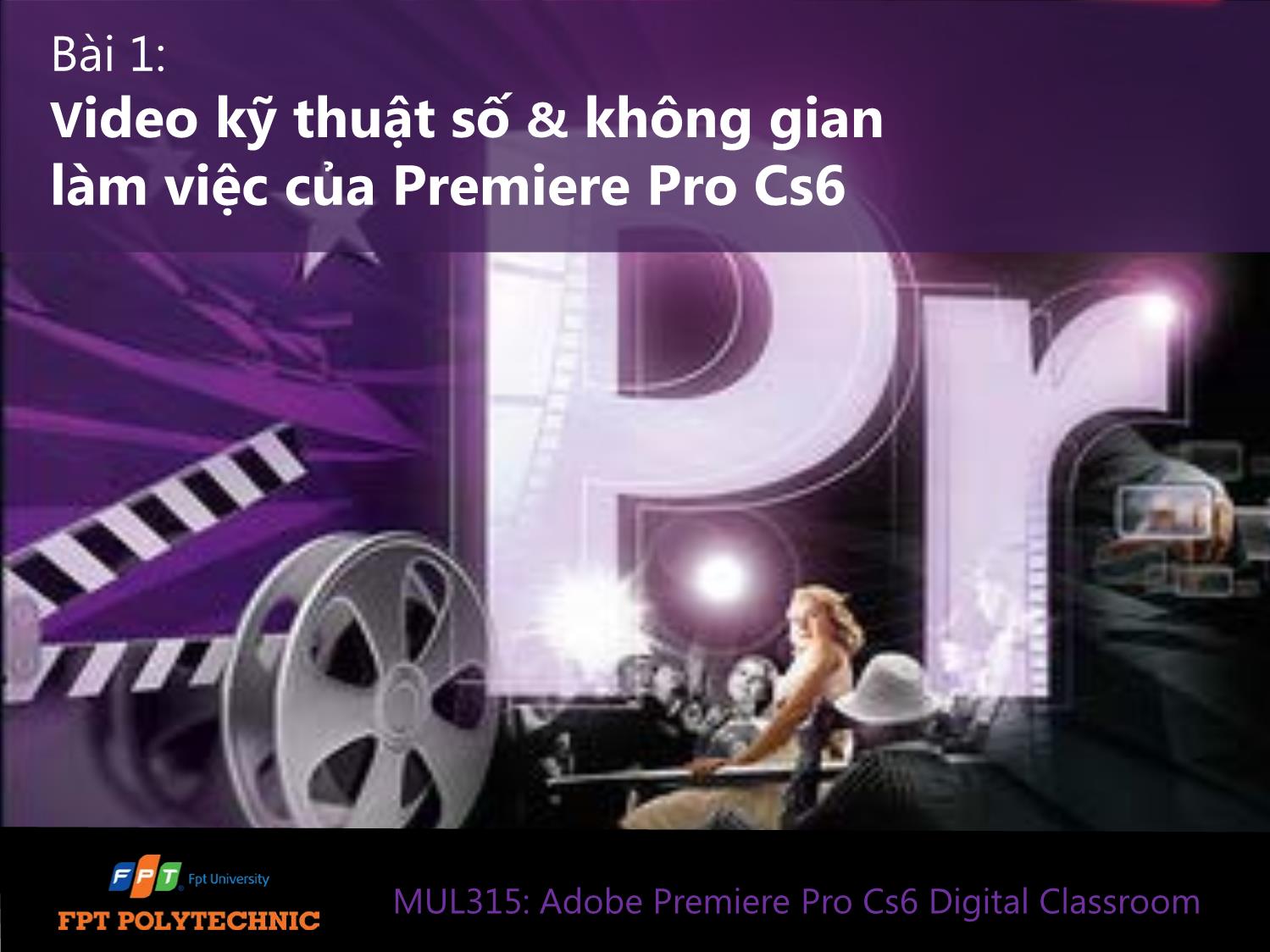 Bài giảng Xử lý hậu kỳ với Adobe Premiere Pro Cs6 - Bài 1: Video kỹ thuật số & không gian làm việc của Premiere Pro Cs6 trang 1